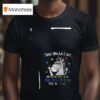 Unicorn Take Me As I Am Or Kiss My Ass Eat Shit And Step On A Lego T Shirt