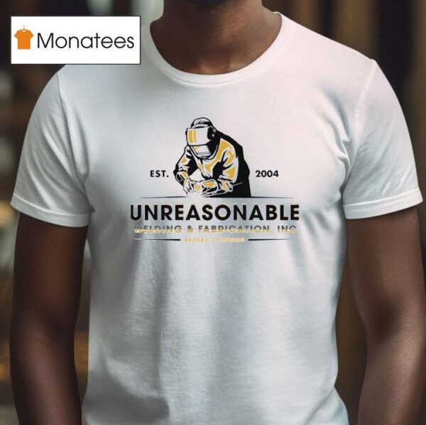 Unreasonable Welding And Fabrication Inc Est Granby Colorado T Shirt