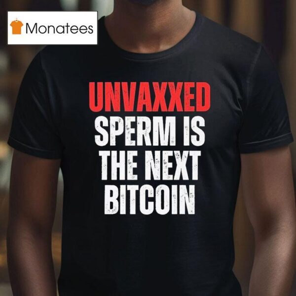 Unvaxxed Sperm Is The Next Bitcoin T Shirt