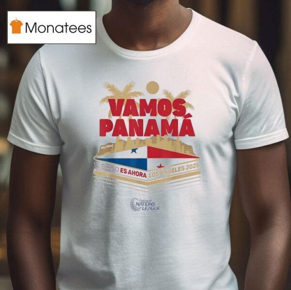 Vamos Panama El Sueno Es Ahora Los Angeles Concacaf Nations League Finals T Shirt