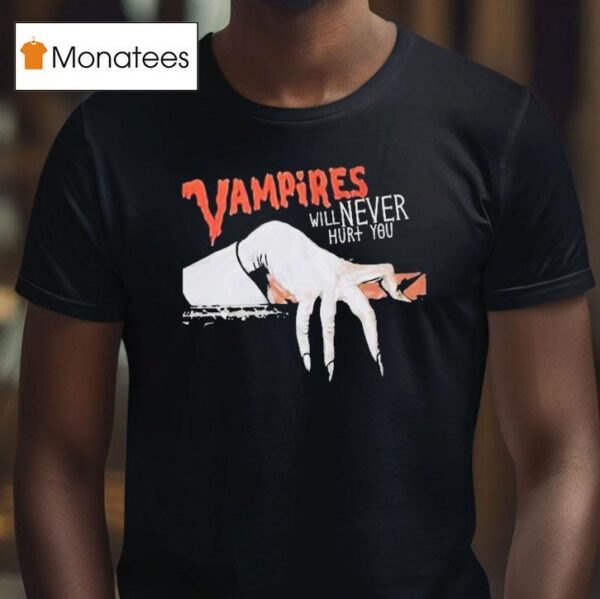 Vampires Will Never Hurt You T Shirt