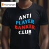 Vegas Matt Anti Player Banker Club T Shirt