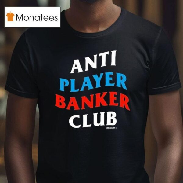 Vegas Matt Anti Player Banker Club T Shirt