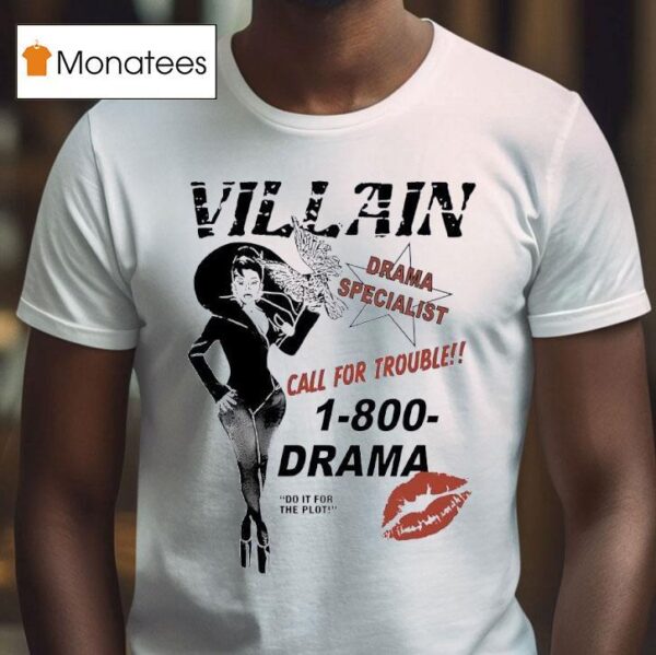 Villain Drama Specialist Call For Trouble Drama Do It For The Plo T Shirt