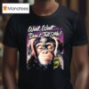 Wait Wait Don T Tell Me Not My Job Monkey T Shirt
