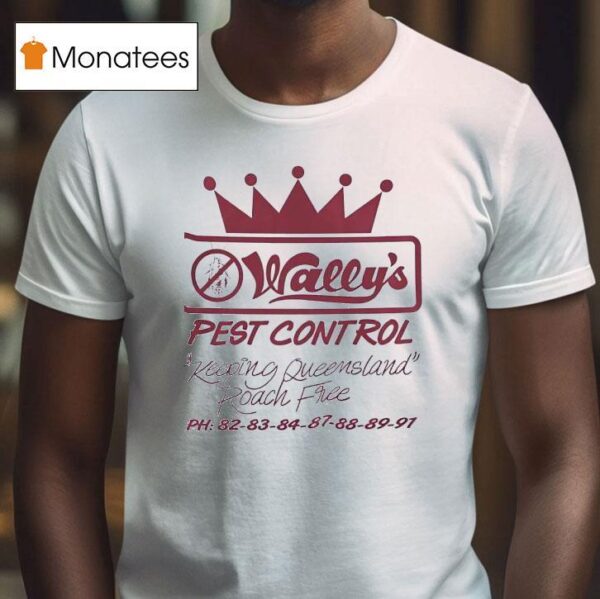 Wally S Pest Control Keeping Queensland Roach Free T Shirt