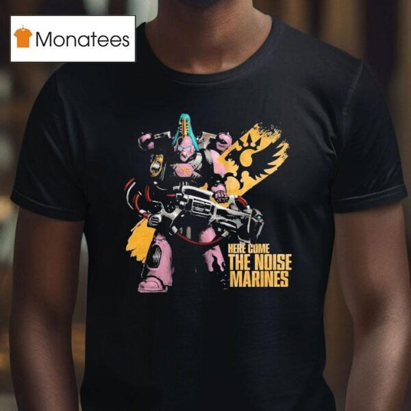 Warhammer Here Come The Noise Marines Emperor S Children T Shirt