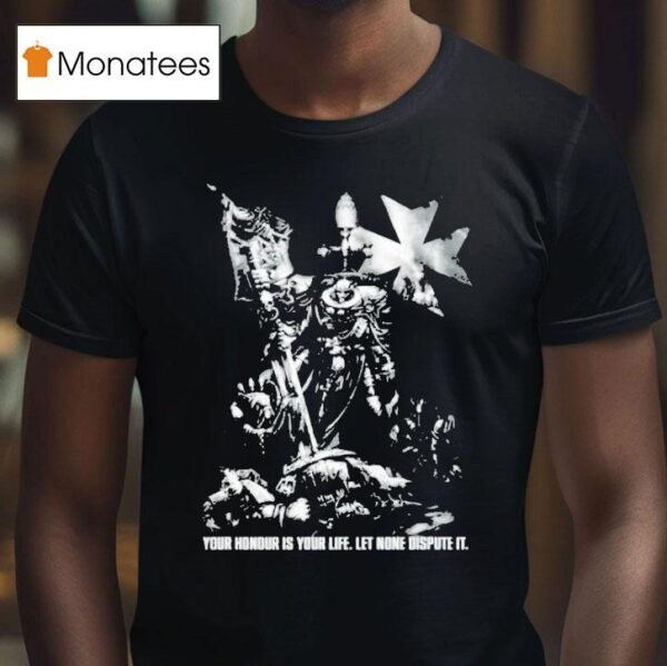 Warhammer Templars Hellbrecht Your Honour Is Your Life Let None Dispute I T Shirt