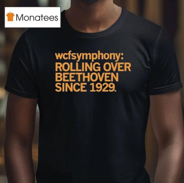 Wcf Symphony Rolling Over Beethoven Since T Shirt