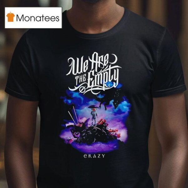 We Are The Emply Crazy T Shirt