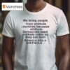 We Bring People From Shithole Countries Because Shithole T Shirt