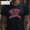 We Move In The Shadows Charlotte Dobre T Shirt