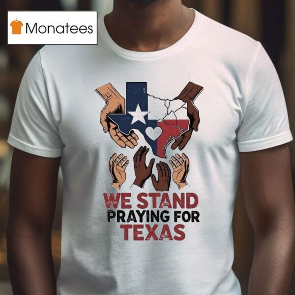 We Stand Praying For Texas Flood Relief T Shirt