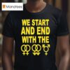 We Start And End With The Lgbtqia T Shirt
