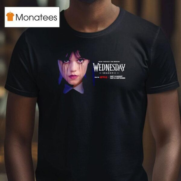 Wednesday Season From Visionary Tim Burton Only On Netflix On This Summer T Shirt