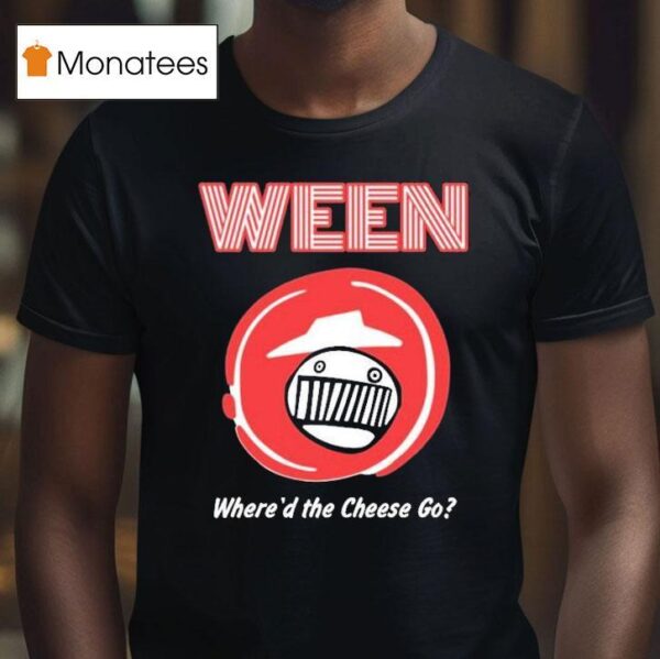 Ween X Pizza Hut Where D The Cheese Go T Shirt
