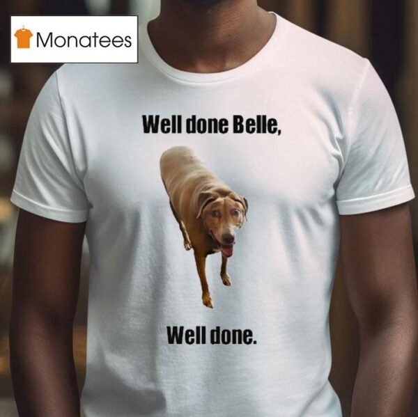 Well Done Belle Well Done Dog T Shirt