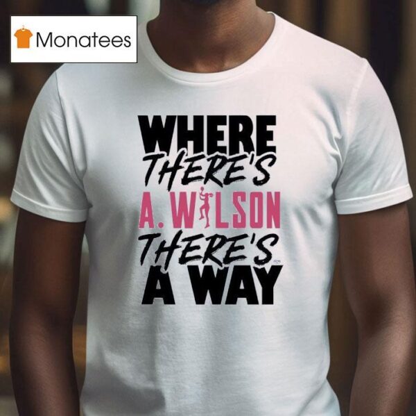 Where There S A Ja Wilson There S A Way T Shirt