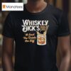 Whiskey Dick S Pub And Grill At Least The Drinks Are Stiff T Shirt