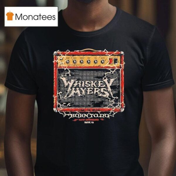 Whiskey Myers In Macon Ga On July Concer T Shirt