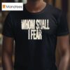 Whom Shall I Fear T Shirt