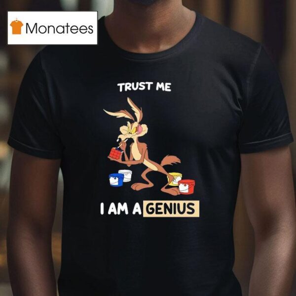 Wile E Coyote Trust Me I Am A Genius T Shirt
