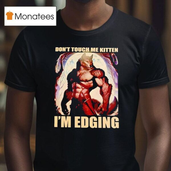 Wolf Muscle Don T Touch Me Kitten I M Edging T Shirt