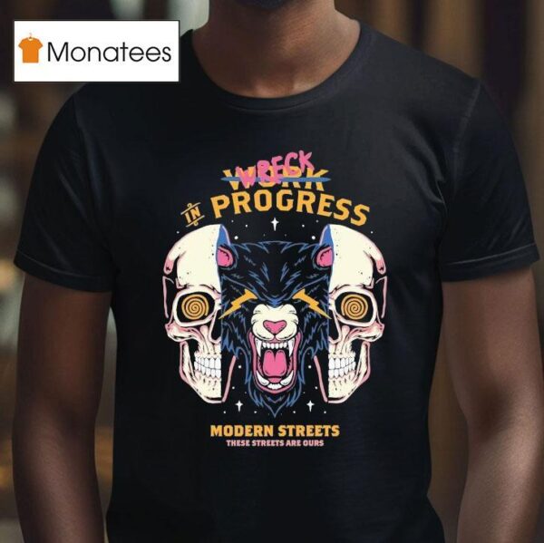 Wreck In Progress These Streets Are Ours Modern Streets T Shirt