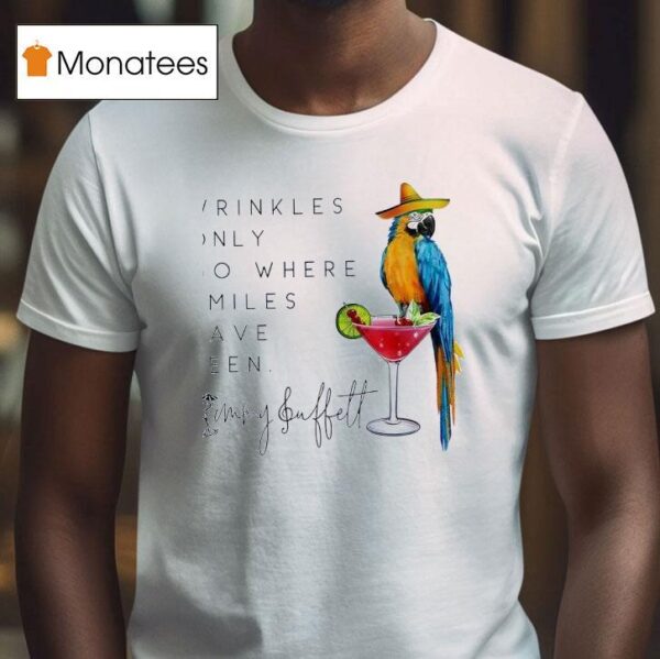 Wrinkles Only Go Where Smiles Have Been Jimmy Buffet T Shirt