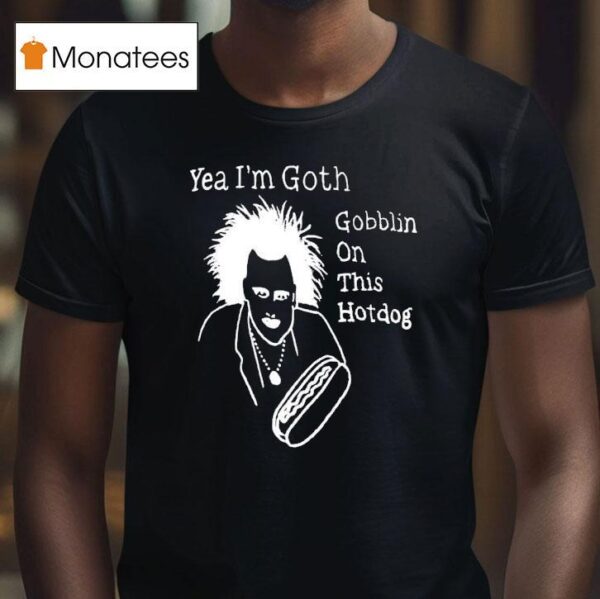 Yeah I M Goth Goblin On This Hot Dog T Shirt