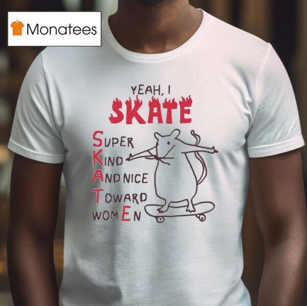 Yeah I Skate Super Kind And Nice Toward Women Ra T Shirt