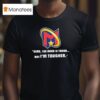 Yeah The Road Is Tough But I M Tougher Logo T Shirt