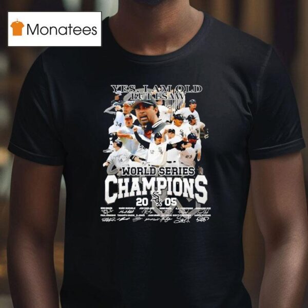 Yes I Am Old But I Saw Chicago White Sox World Series Champions Signatures T Shirt