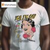 Yes I M Gay Good At Yapping T Shirt