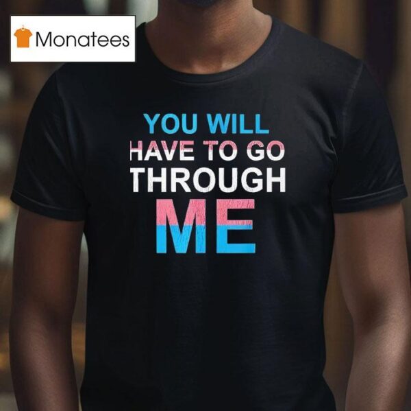 You Will Have To Go Through Me New T Shirt