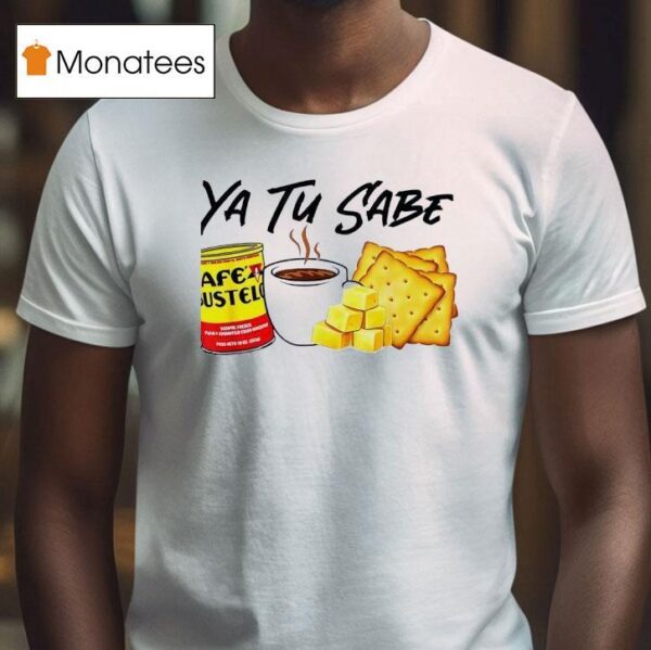 Yu Tu Sabe Cafe Bustelo T Shirt