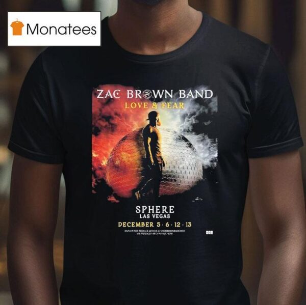 Zac Brown Band Love And Fear Live At Sphere Las Vegas On December T Shirt