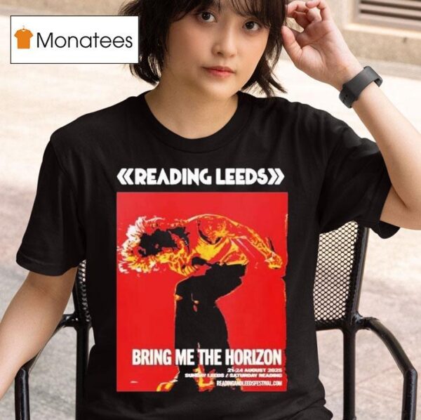 Bring Me The Horizon For Reading And Leeds Festival In England Friday Reading And Saturday Leeds On August To August T Shirt