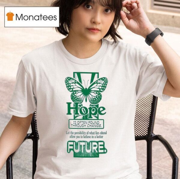Butterfly Hope Is Often Found Through Change Future T Shirt