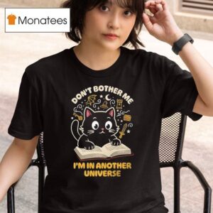 Cat Reading Don T Bother Me I M In Another Universe T Shirt