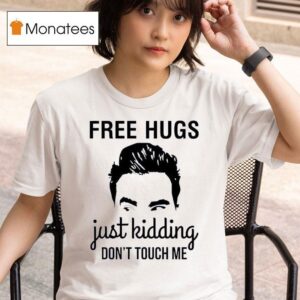 David Rose Free Hugs Just Kidding Don T Touch Me T Shirt