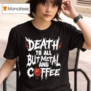 Death To All But Metal And Coffee T Shirt