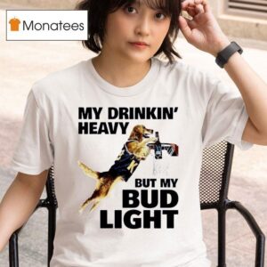 Dog My Drinking Heavy But My Bud Ligh T Shirt
