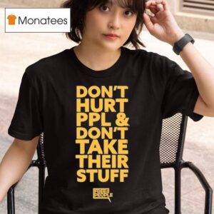 Don T Hurt People And Don T Take Their Stuff Free People T Shirt