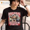 Don T Need Sex Life Fucks Me Every Day Raccoon T Shirt