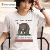 Don T Poke The Bear California Republic T Shirt