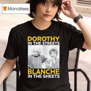 Dorothy In The Streets Blanche In The Sheets T Shirt