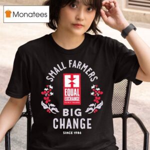 Equal Exchange Small Farmers Big Change Since T Shirt