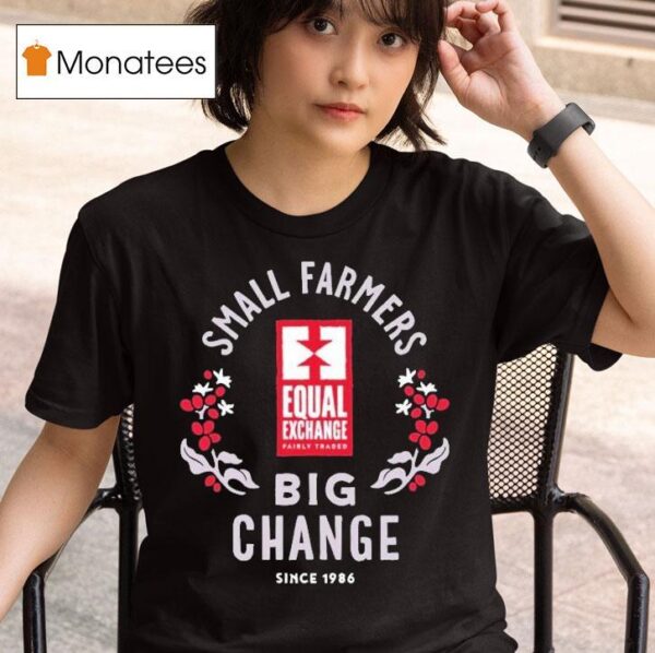 Equal Exchange Small Farmers Big Change Since T Shirt