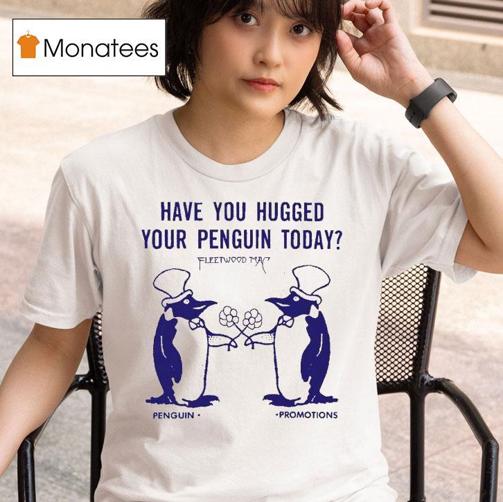 Fleetwood Mac Have You Hugged Your Penguin Today Promotions T Shirt